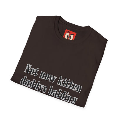 Not Now Kitten Daddy's Balding T-Shirt