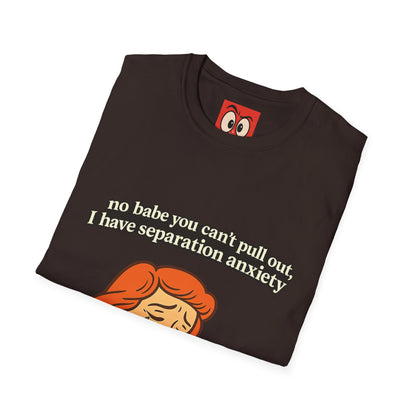 No Babe You Can't Pull Out T-Shirt